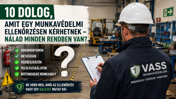10 dolog, amit egy munkavédelmi ellenőrzésen kérhetnek – nálad minden rendben van?